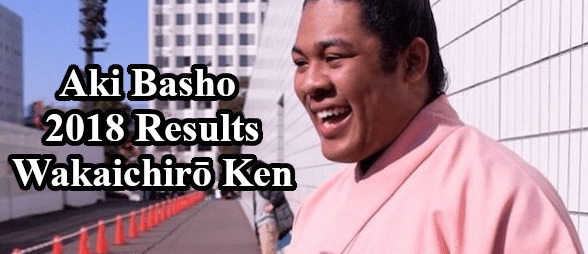 Wakaichiro Ken Header - Aki Basho 2018