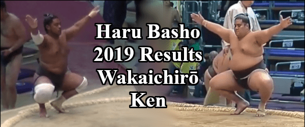 Haru Basho 2019 - Wakaichiro Results Header